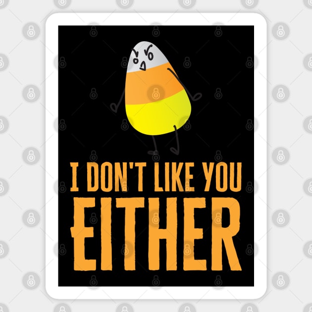 I Don't Like You Either Candy Corn Magnet by HobbyAndArt